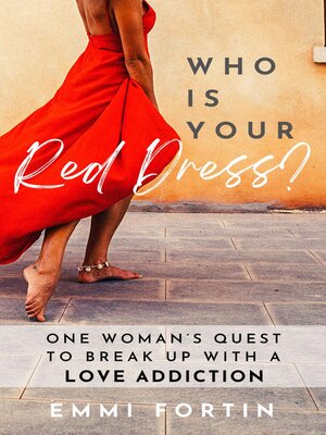 cover image of Who Is Your Red Dress? One Woman's Quest to Break Up With a Love Addiction